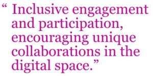 Inclusive engagement and participation, encouraging unique collaborations in the digital space.